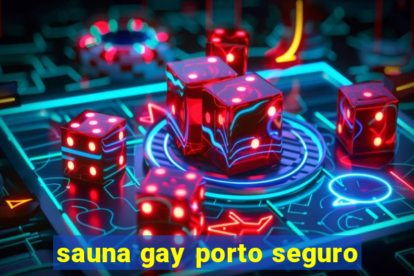 sauna gay porto seguro